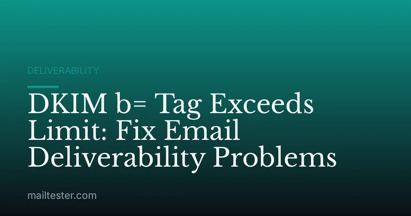 DKIM b= Tag Exceeds Limit: Fix Email Deliverability Problems