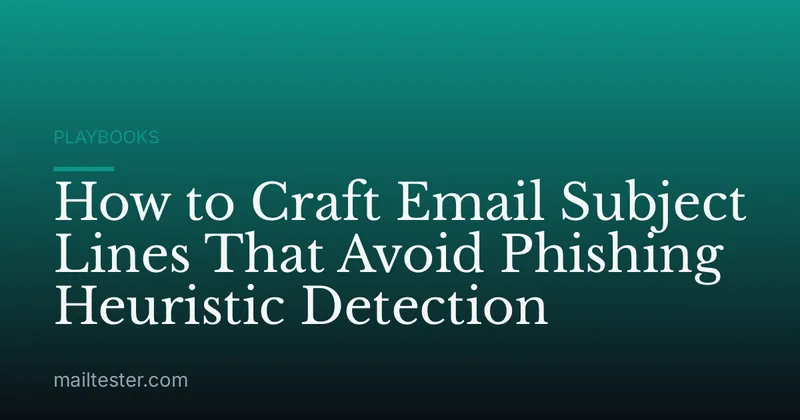 How to Craft Email Subject Lines That Avoid Phishing Heuristic Detection
