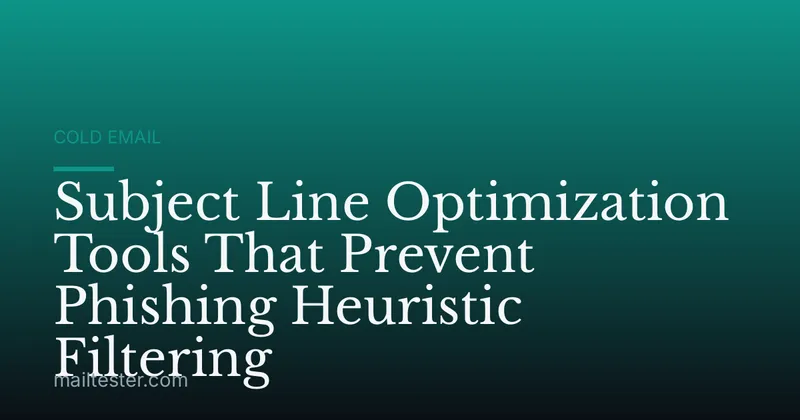 Subject Line Optimization Tools That Prevent Phishing Heuristic Filtering