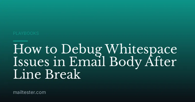 How to Debug Whitespace Issues in Email Body After Line Break