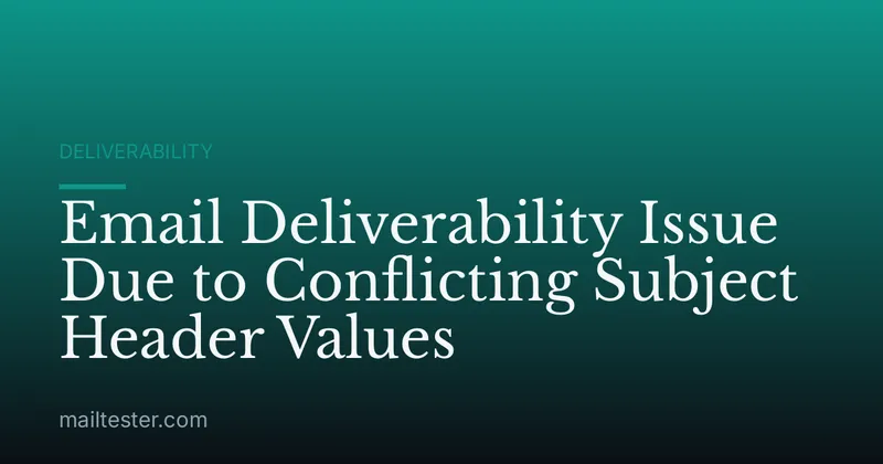 Email Deliverability Issue Due to Conflicting Subject Header Values
