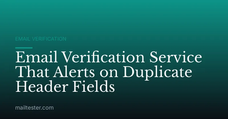 Email Verification Service That Alerts on Duplicate Header Fields
