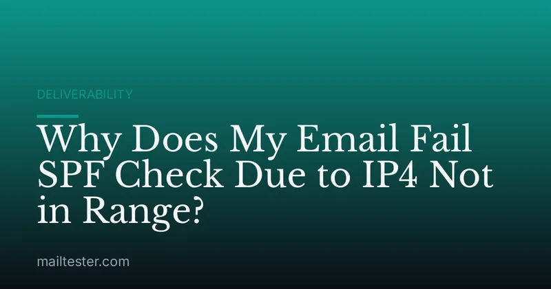 Why Does My Email Fail SPF Check Due to IP4 Not in Range?