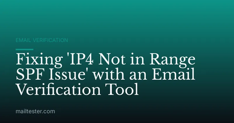 Fixing 'IP4 Not in Range SPF Issue' with an Email Verification Tool