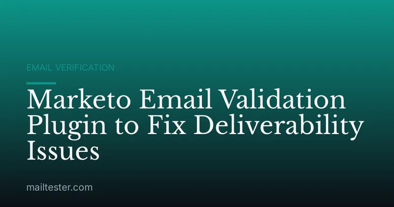 Marketo Email Validation Plugin to Fix Deliverability Issues