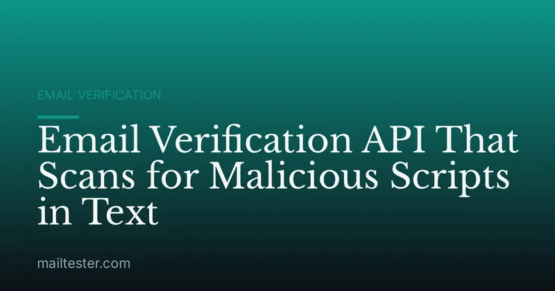 Email Verification API That Scans for Malicious Scripts in Text