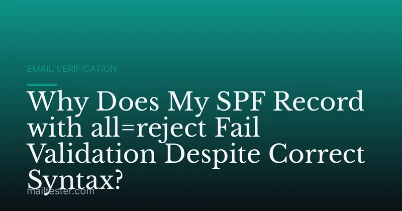 Why Does My SPF Record with all=reject Fail Validation Despite Correct Syntax?