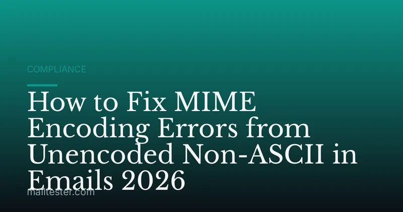 How to Fix MIME Encoding Errors from Unencoded Non-ASCII in Emails 2026