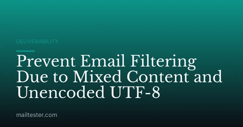 Prevent Email Filtering Due to Mixed Content and Unencoded UTF-8