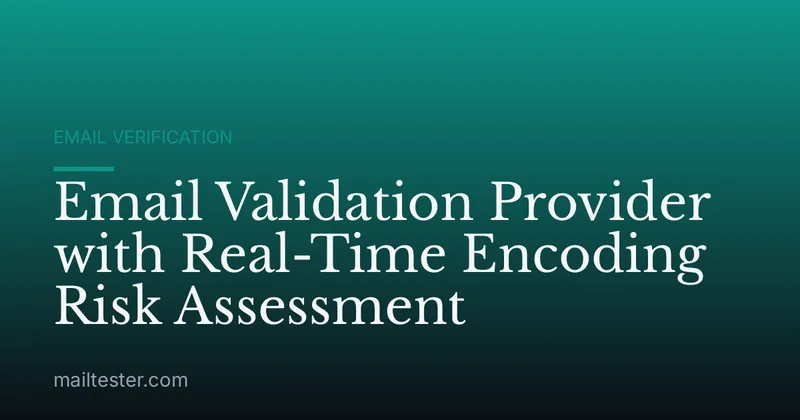 Email Validation Provider with Real-Time Encoding Risk Assessment
