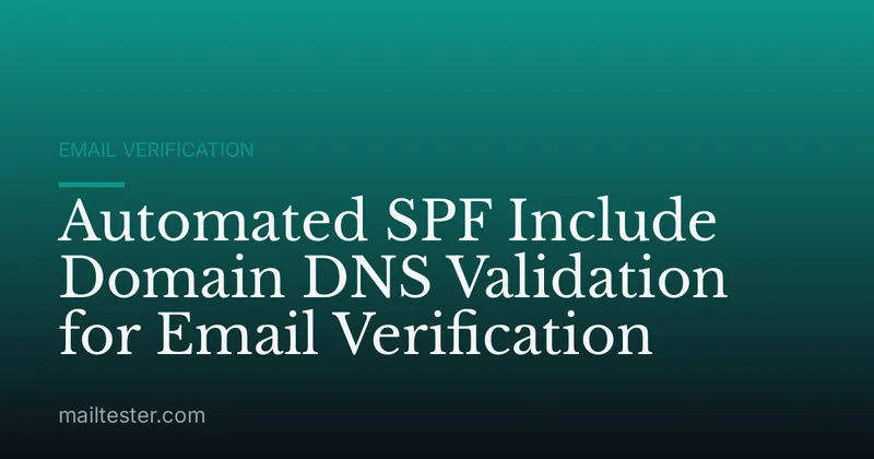 Automated SPF Include Domain DNS Validation for Email Verification