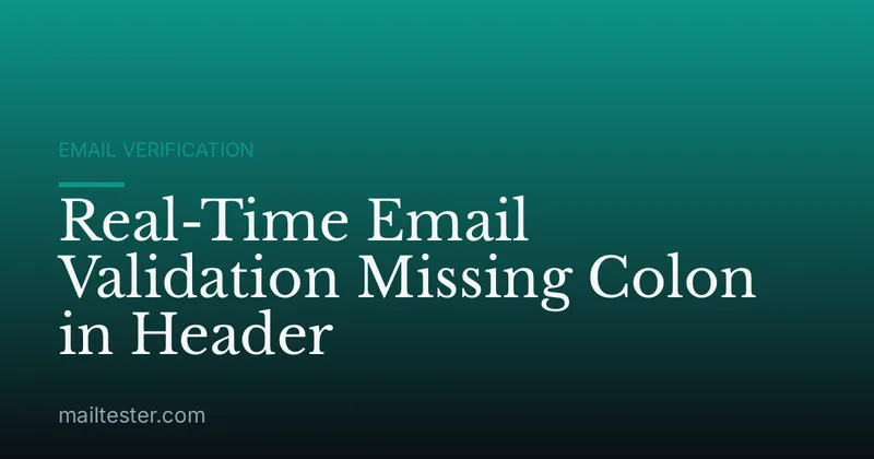 Real-Time Email Validation Missing Colon in Header