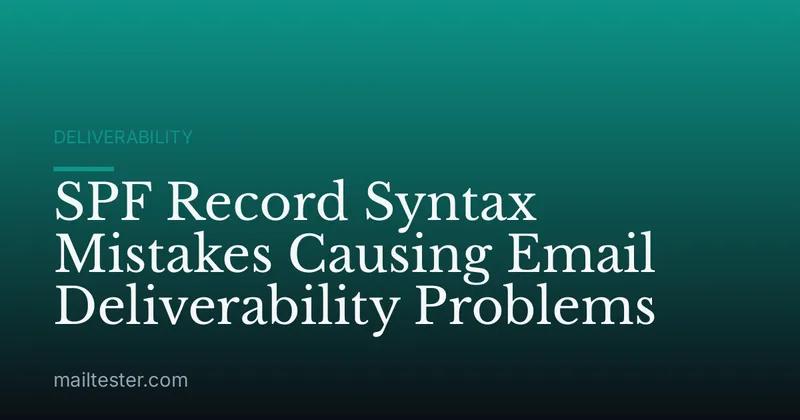 SPF Record Syntax Mistakes Causing Email Deliverability Problems