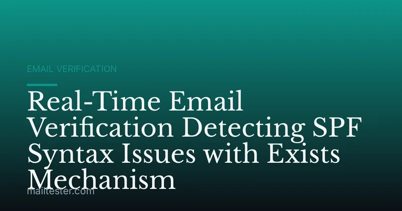 Real-Time Email Verification Detecting SPF Syntax Issues with Exists Mechanism