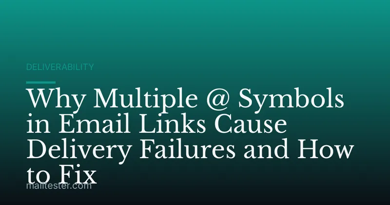 Why Multiple @ Symbols in Email Links Cause Delivery Failures and How to Fix