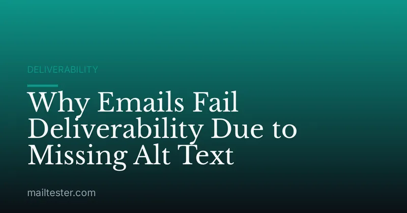 Why Emails Fail Deliverability Due to Missing Alt Text