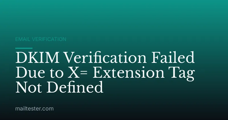 DKIM Verification Failed Due to X= Extension Tag Not Defined