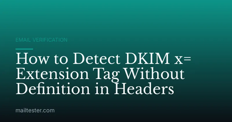 How to Detect DKIM x= Extension Tag Without Definition in Headers