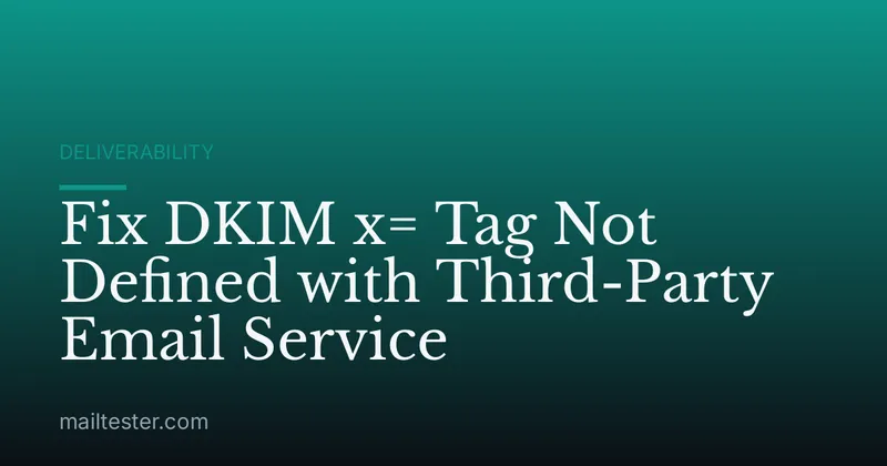 Fix DKIM x= Tag Not Defined with Third-Party Email Service