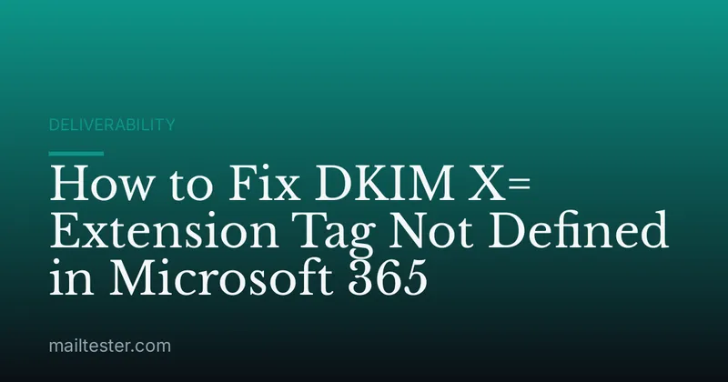 How to Fix DKIM X= Extension Tag Not Defined in Microsoft 365