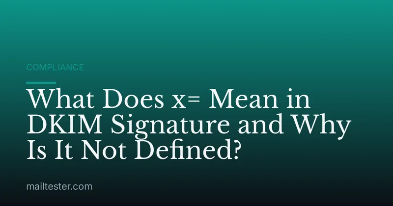 What Does x= Mean in DKIM Signature and Why Is It Not Defined?