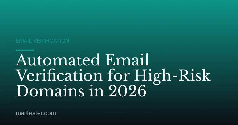 Automated Email Verification for High-Risk Domains in 2026