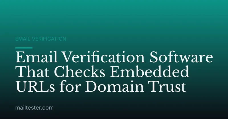 Email Verification Software That Checks Embedded URLs for Domain Trust