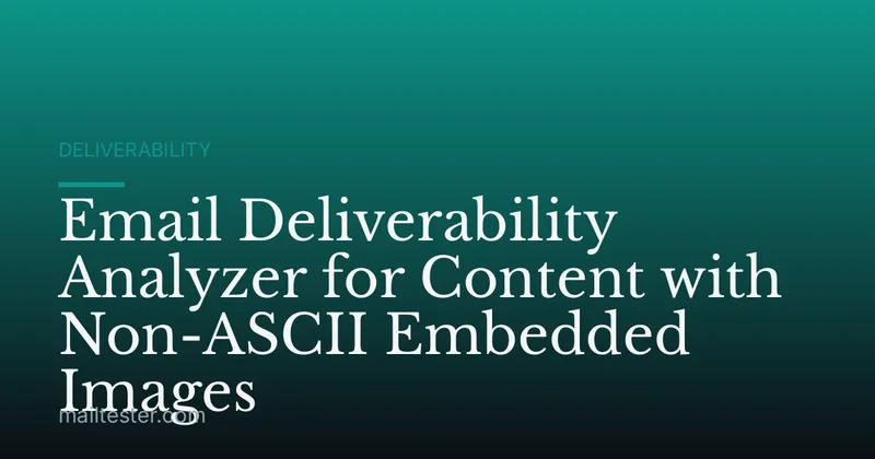 Email Deliverability Analyzer for Content with Non-ASCII Embedded Images