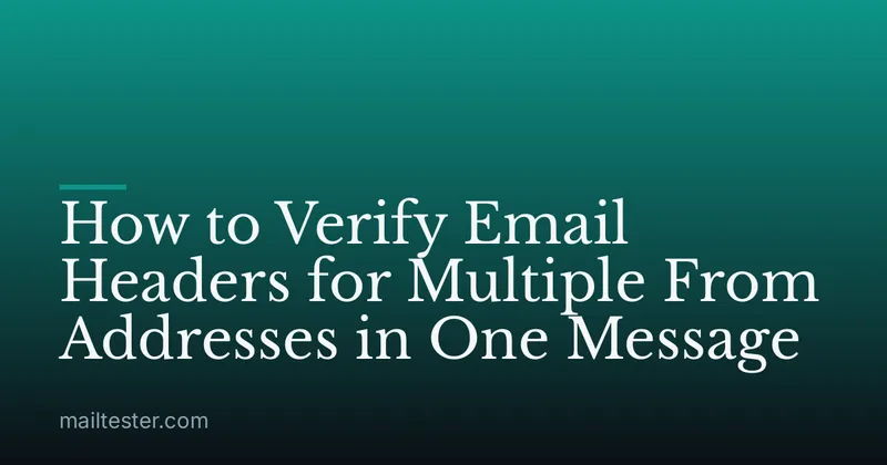 How to Verify Email Headers for Multiple From Addresses in One Message