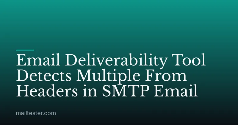 Email Deliverability Tool Detects Multiple From Headers in SMTP Email