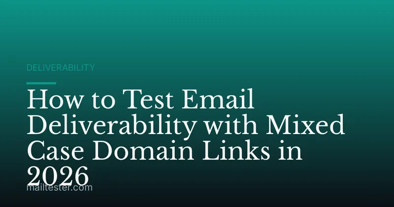 How to Test Email Deliverability with Mixed Case Domain Links in 2026