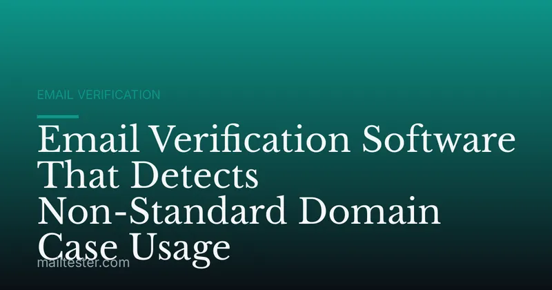 Email Verification Software That Detects Non-Standard Domain Case Usage