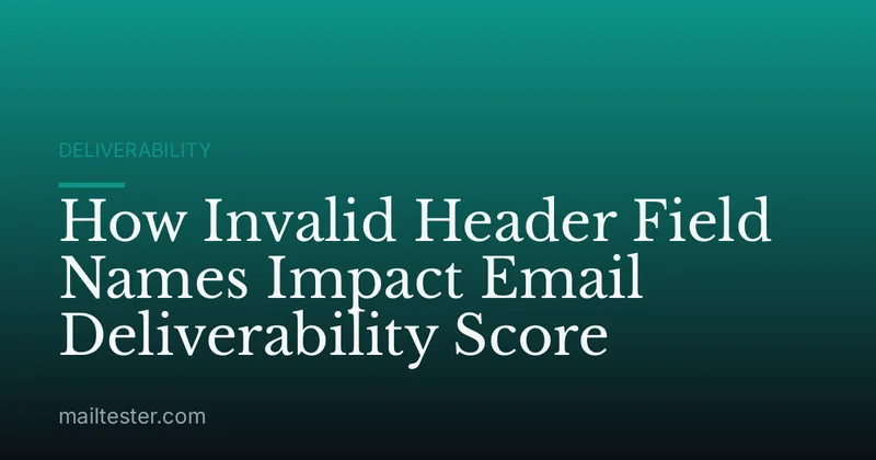 How Invalid Header Field Names Impact Email Deliverability Score