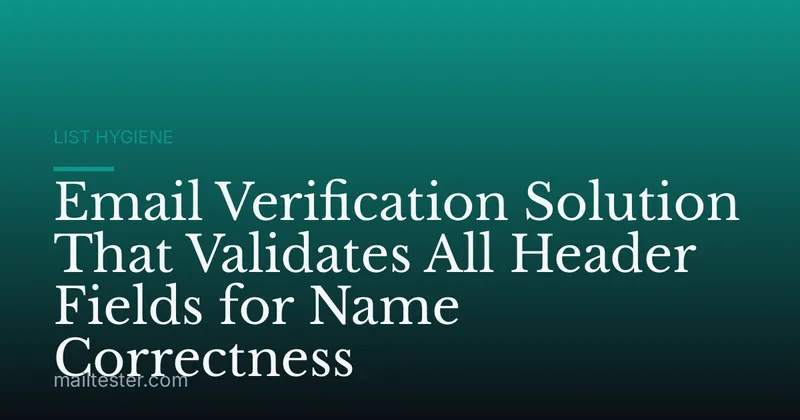 Email Verification Solution That Validates All Header Fields for Name Correctness
