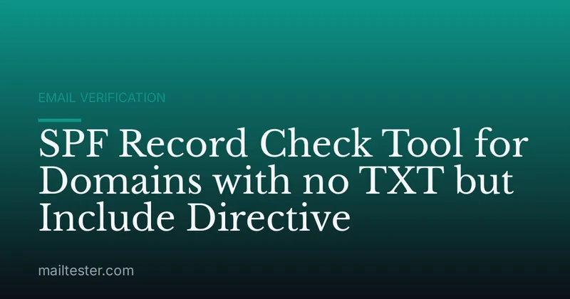 SPF Record Check Tool for Domains with no TXT but Include Directive