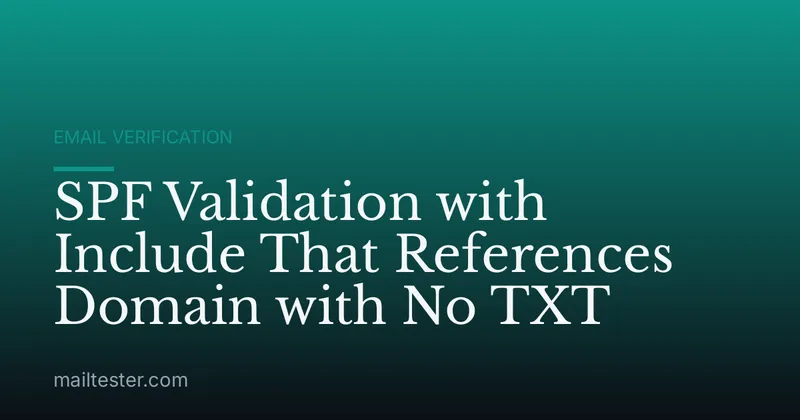 SPF Validation with Include That References Domain with No TXT