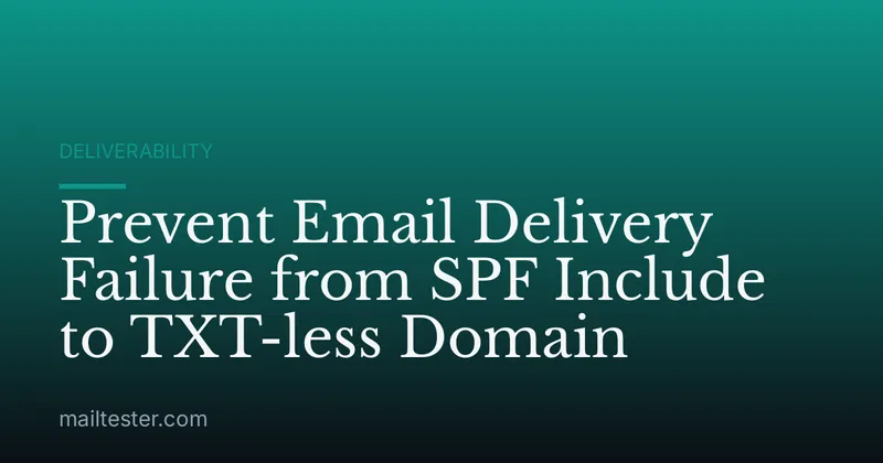 Prevent Email Delivery Failure from SPF Include to TXT-less Domain