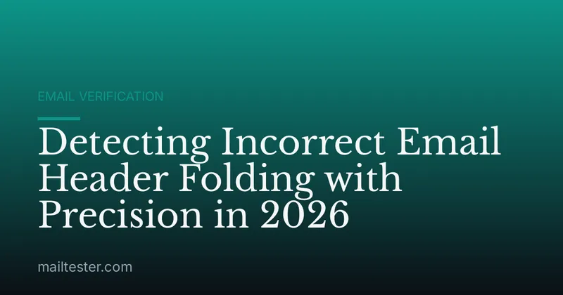 Detecting Incorrect Email Header Folding with Precision in 2026