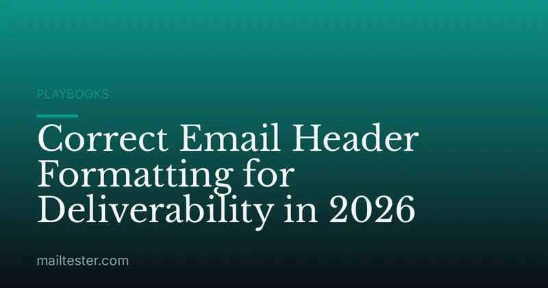 Correct Email Header Formatting for Deliverability in 2026