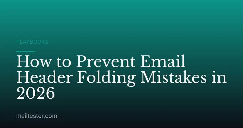 How to Prevent Email Header Folding Mistakes in 2026
