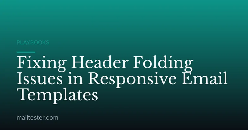 Fixing Header Folding Issues in Responsive Email Templates