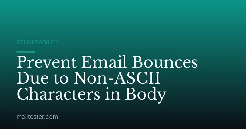 Prevent Email Bounces Due to Non-ASCII Characters in Body