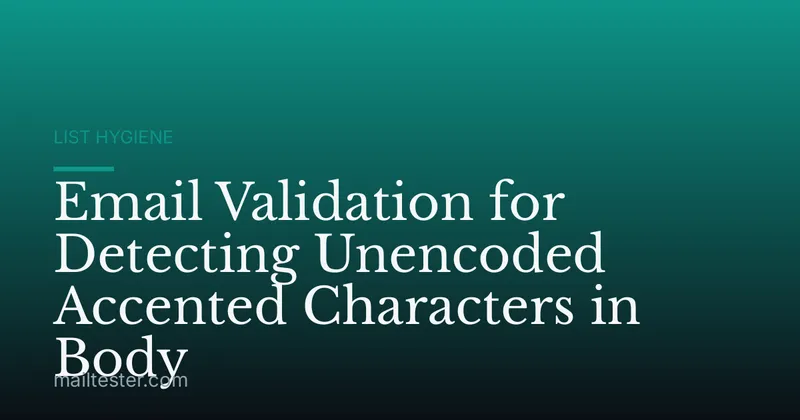 Email Validation for Detecting Unencoded Accented Characters in Body