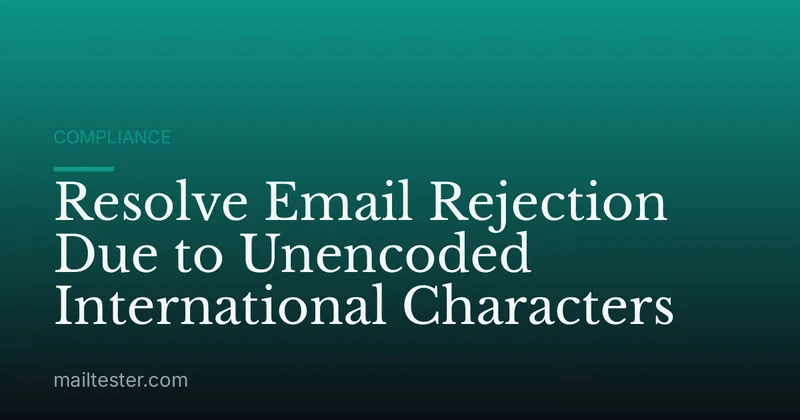 Resolve Email Rejection Due to Unencoded International Characters