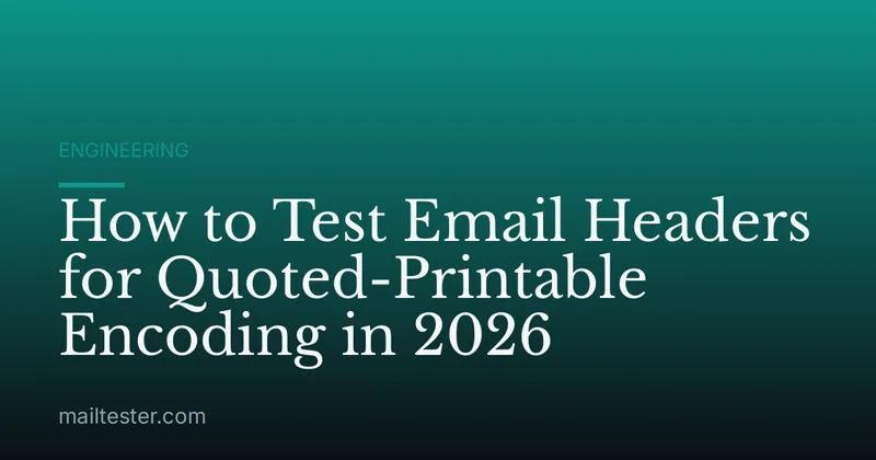 How to Test Email Headers for Quoted-Printable Encoding in 2026