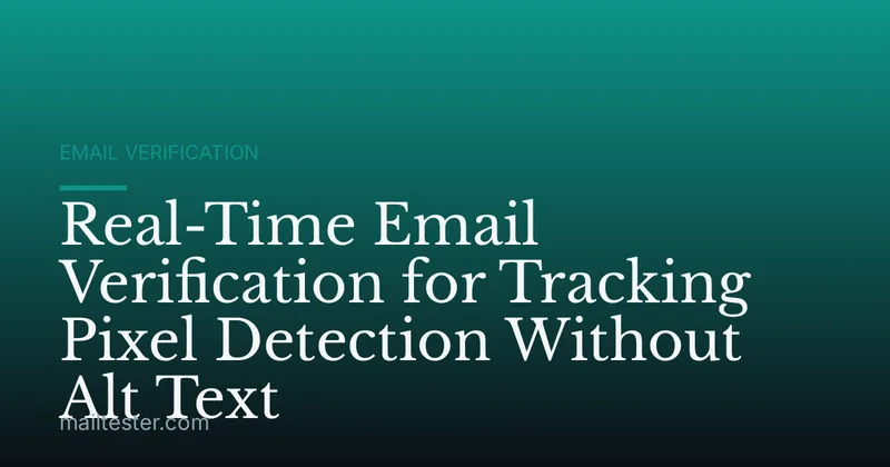 Real-Time Email Verification for Tracking Pixel Detection Without Alt Text