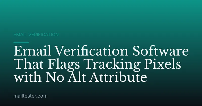 Email Verification Software That Flags Tracking Pixels with No Alt Attribute