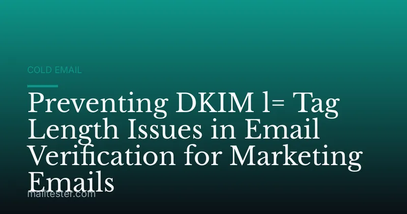 Preventing DKIM l= Tag Length Issues in Email Verification for Marketing Emails