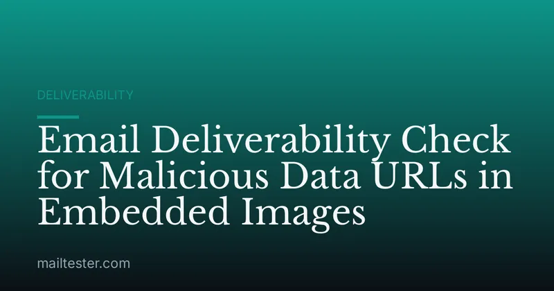 Email Deliverability Check for Malicious Data URLs in Embedded Images