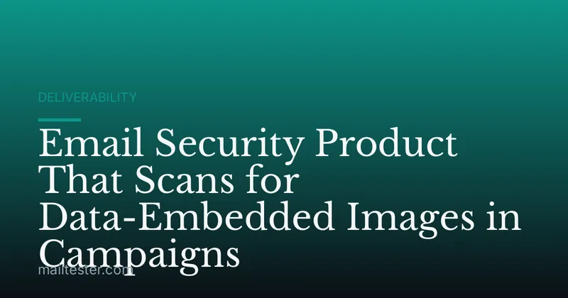 Email Security Product That Scans for Data-Embedded Images in Campaigns